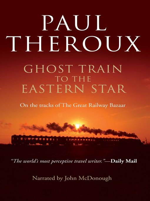 Title details for Ghost Train to the Eastern Star by Paul Theroux - Available